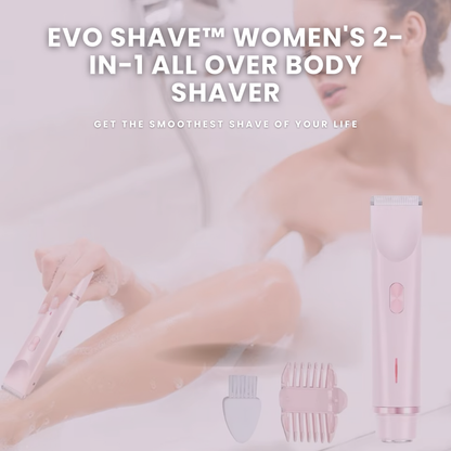 EVO Shave™ Women's 2-in-1 All Over Body Shaver